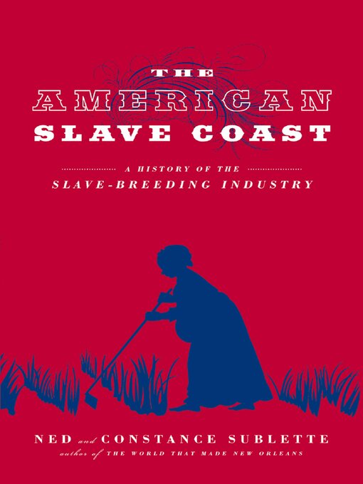 Title details for The American Slave Coast by Ned Sublette - Wait list